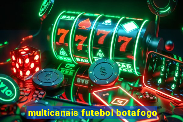 multicanais futebol botafogo